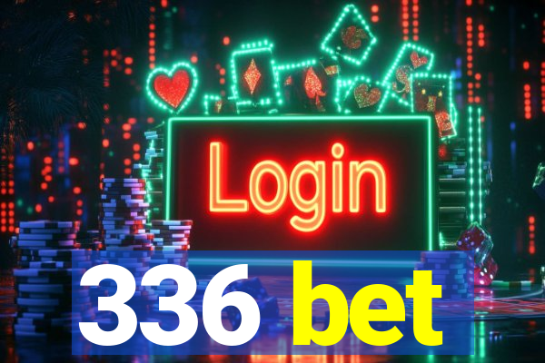 336 bet